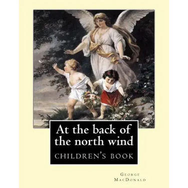At the back of the north wind. By: George MacDonald (ILLUSTRATED): children's book