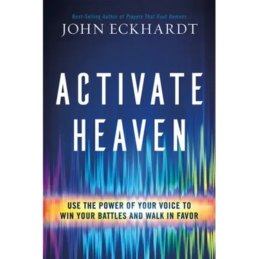 Activate Heaven: Use the Power of Your Voice to Win Your Battles and Walk in Favor