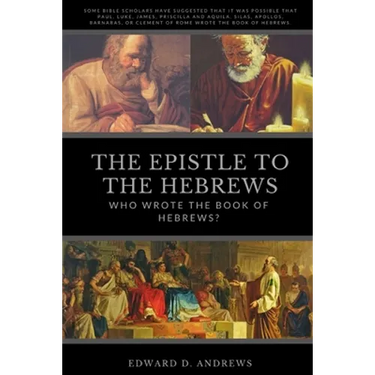 The Epistle to the Hebrews: Who Wrote the Book of Hebrews?