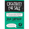 Creativity For Sale: How I Made $1,000,000 Wearing T-Shirts And How You Can Turn Your Passion Into Profit, Too