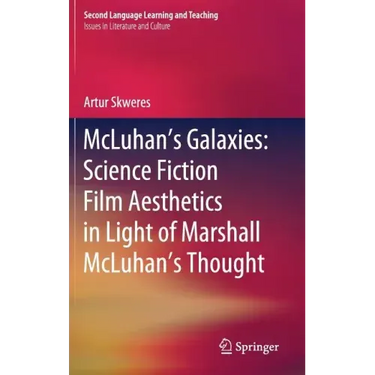 McLuhan's Galaxies: Science Fiction Film Aesthetics in Light of Marshall McLuhan's Thought