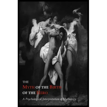 The Myth of the Birth of the Hero: A Psychological Interpretation of Mythology