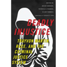 Deadly Injustice: Trayvon Martin, Race, and the Criminal Justice System
