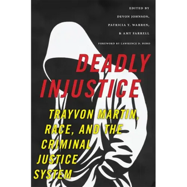 Deadly Injustice: Trayvon Martin, Race, and the Criminal Justice System