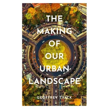 The Making of Our Urban Landscape