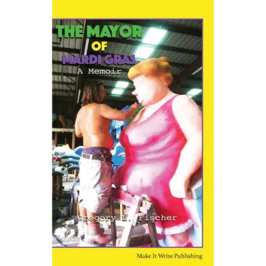 The Mayor of Mardi Gras: A Memoir