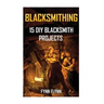 Blacksmithing: 15 DIY Blacksmith Projects