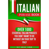 Italian Phrase Book: Over 1000 Essential Italian Phrases You Don't Want to Be Without on Your Trip to Italy