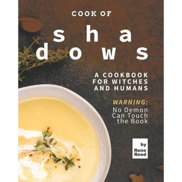 Cook of Shadows: A Cookbook for Witches and Humans