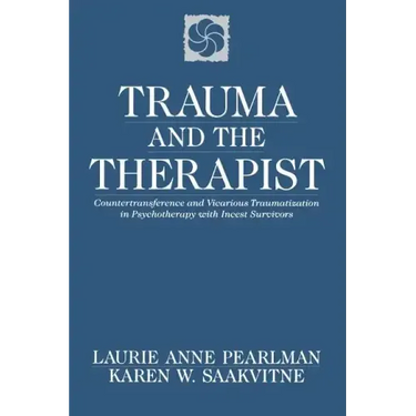 Trauma and the Therapist: Countertransference and Vicarious Traumatization in Psychothcountertransference and Vicarious Traumatization in Psycho