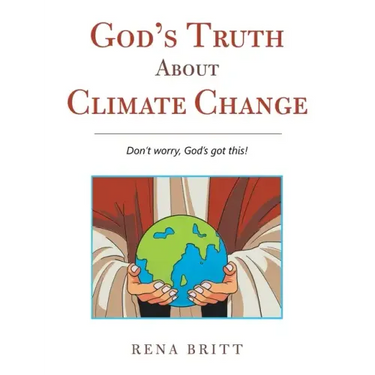 God's Truth About Climate Change: Don't Worry, God's Got This!
