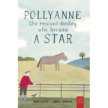 Pollyanne - The Rescued Donkey Who Became a Star: A Heartwarming Tale for 5 to 7 Year Olds About a Donkey Who Found Her Place in the World