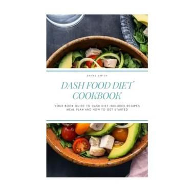 Dash Food Diet Cookbook: Your Book Guide to Dash Diet Includes Recipes Meal Plan and How to Get Started