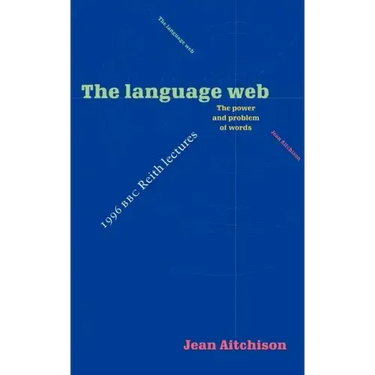 The Language Web: The Power and Problem of Words - The 1996 BBC Reith Lectures