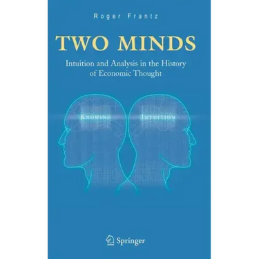 Two Minds: Intuition and Analysis in the History of Economic Thought