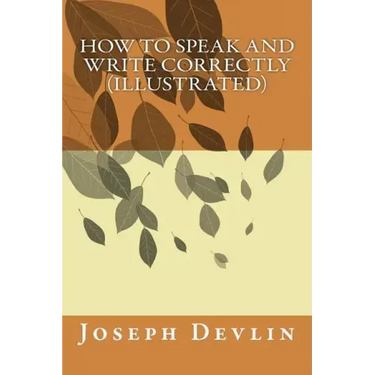 How to Speak and Write Correctly (illustrated)