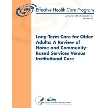 Long-Term Care for Older Adults: A Review of Home and Community-Based Services Versus Institutional Care: Comparative Effectiveness Review Number 81