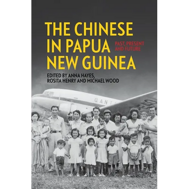 The Chinese in Papua New Guinea: Past, Present and Future