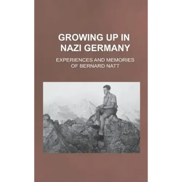 Growing Up in Nazi Germany: Experiences and Memories of Bernard Natt