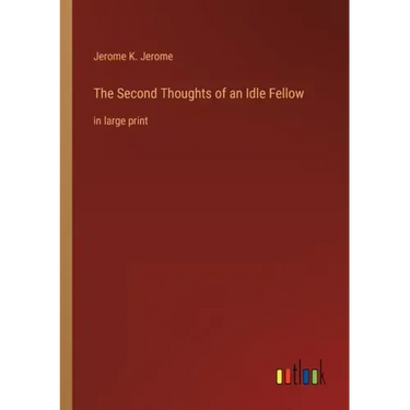The Second Thoughts of an Idle Fellow: in large print