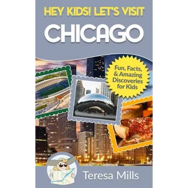 Hey Kids! Let's Visit Chicago: Fun Facts and Amazing Discoveries for Kids