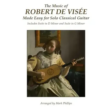 The Music of Robert de Visée Made Easy for Solo Classical Guitar: Includes Suite in D Minor and Suite in G Minor