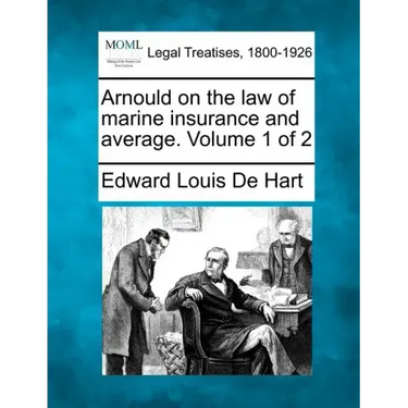 Arnould on the law of marine insurance and average. Volume 1 of 2