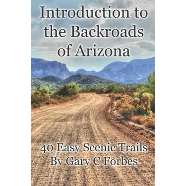 Introduction to the Backroads of Arizona: 40 Easy Scenic Trails