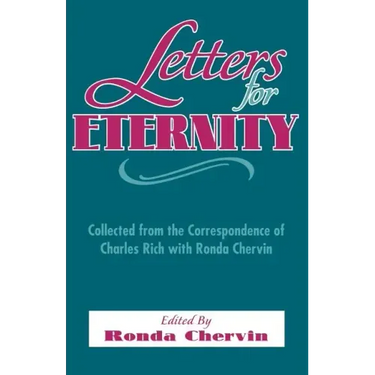 Letters for Eternity:: Collected from the Correspondence of Charles Rich with Ronda Chervin, 1985-1993.