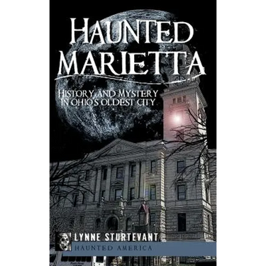 Haunted Marietta: History and Mystery in Ohio's Oldest City