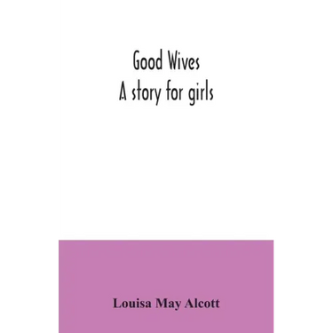 Good wives: a story for girls