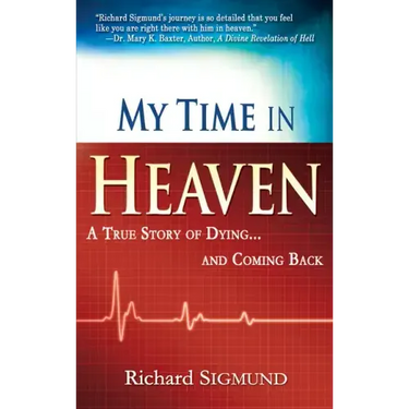 My Time in Heaven: One Man's Remarkable Story of Dying and Coming Back