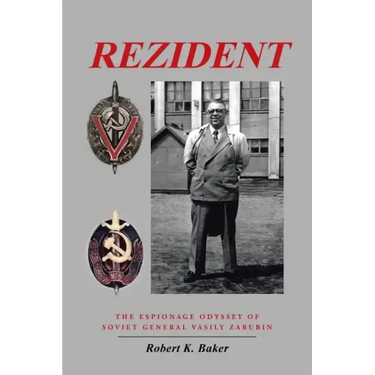 Rezident: The Espionage Odyssey of Soviet General Vasily Zarubin
