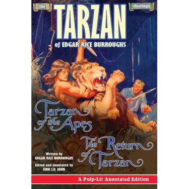 The Tarzan Duology of Edgar Rice Burroughs: Tarzan of the Apes and The Return of Tarzan: A Pulp-Lit Annotated Edition