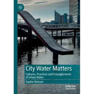 City Water Matters: Cultures, Practices and Entanglements of Urban Water