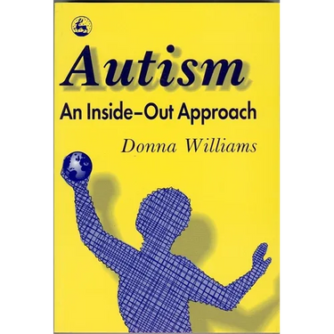 Autism: An Inside-Out Approach: An Innovative Look at the Mechanics ' of Autism ' and Its Developmental Cousins '