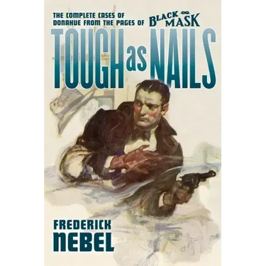Tough as Nails: The Complete Cases of Donahue: from the Pages of Black Mask