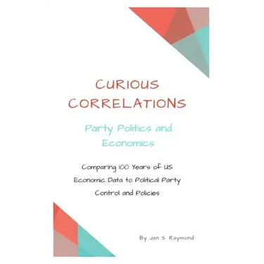 Curious Correlations - Party Politics and Economics: Comparing 100 Years of US Economic Data to Political Party Control and Policies