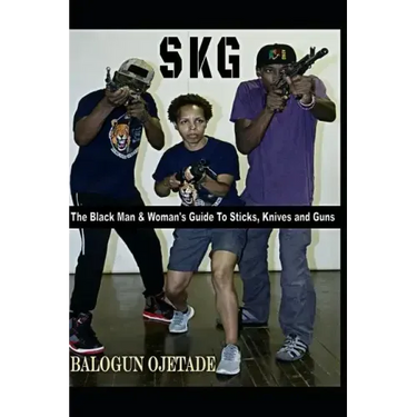 Skg: The Black Man & Woman's Guide to Sticks, Knives and Guns