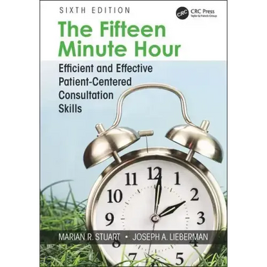 The Fifteen Minute Hour: Efficient and Effective Patient-Centered Consultation Skills, Sixth Edition
