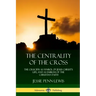 The Centrality of the Cross: The Crucifix as Symbol of Jesus Christ's Life, and as Emblem of the Christian Faith