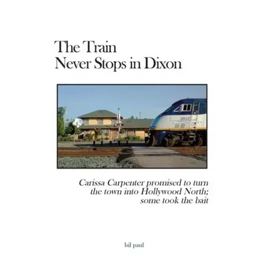 The Train Never Stops in Dixon: Carissa Carpenter promised to turn the town into Hollywood North; some took the bait