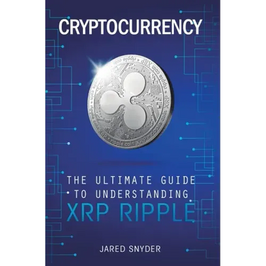 Cryptocurrency: The Ultimate Guide to Understanding XRP Ripple