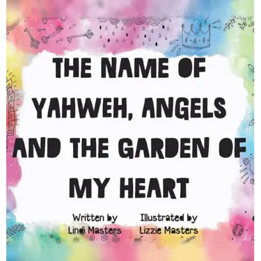 The name of Yahweh, Angels and the garden of my Heart
