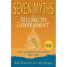 Seven Myths of Selling to Government: Secrets for Success in Government Sales Today