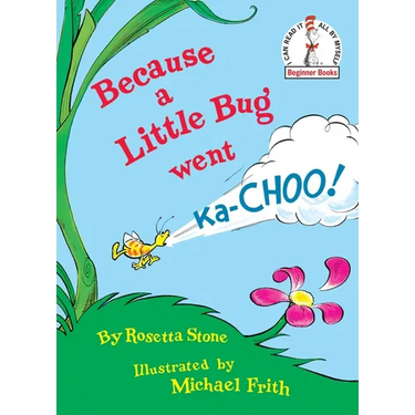 Because a Little Bug Went Ka-Choo!