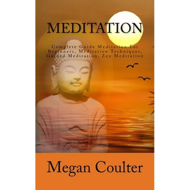 Meditation: Complete Guide Meditation For Beginners, Meditation Techniques, Guided Meditation, Zen Meditation