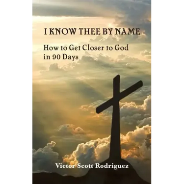 I Know Thee By Name: How to Get Closer to God in 90 Days