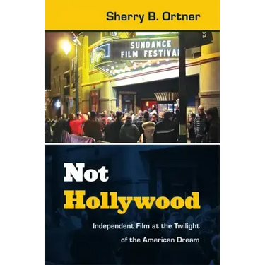 Not Hollywood: Independent Film at the Twilight of the American Dream
