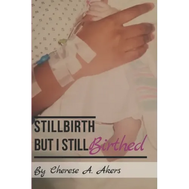 Stillbirth But I Still Birthed